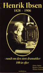 Henrik Ibsen 1828-1906 - rundt om den store dramatiker 100 år efter