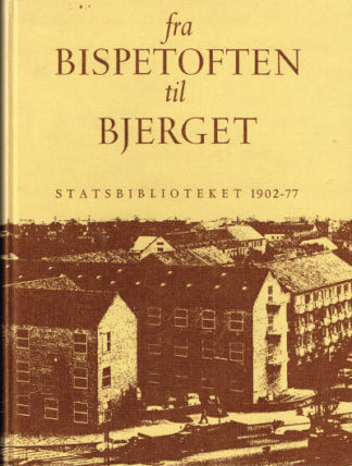Fra Bispetorvet til bjerget. Statsbiblioteket 1902-77