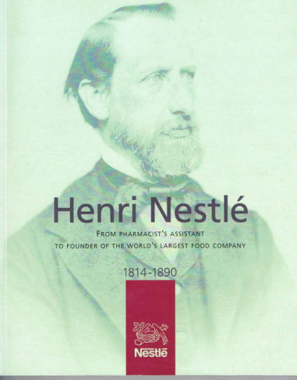 Henri Nestlé. From farmacist’s assistant to founder og the world’s largest food company